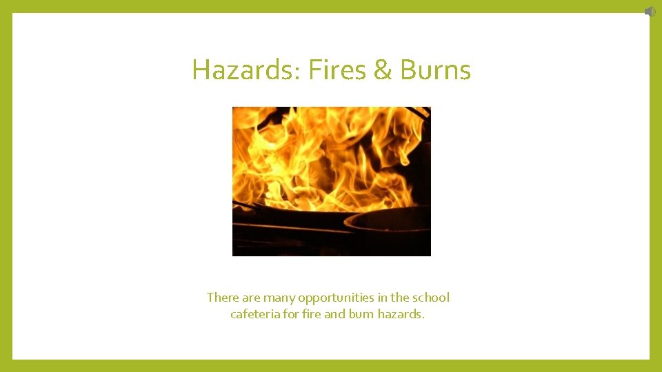 Hazards: Fires & Burns There are many opportunities in the school cafeteria for fire