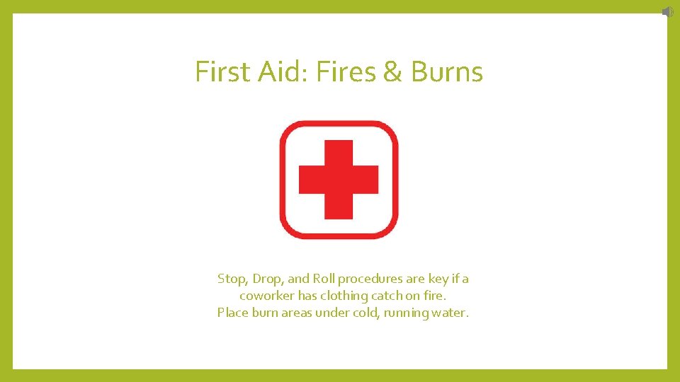 First Aid: Fires & Burns Stop, Drop, and Roll procedures are key if a