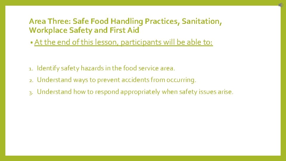 Area Three: Safe Food Handling Practices, Sanitation, Workplace Safety and First Aid • At