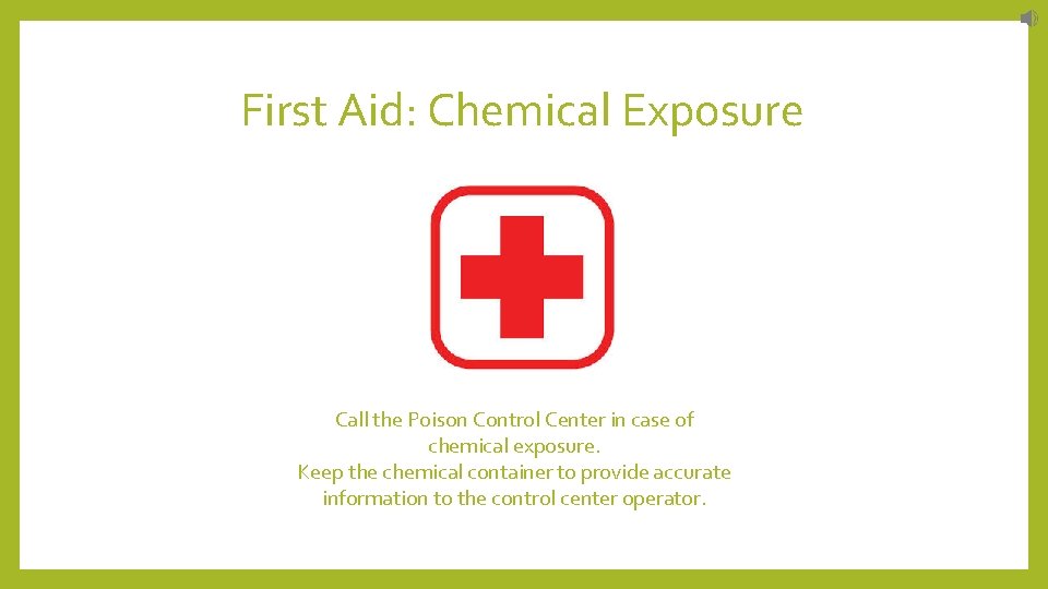 First Aid: Chemical Exposure Call the Poison Control Center in case of chemical exposure.