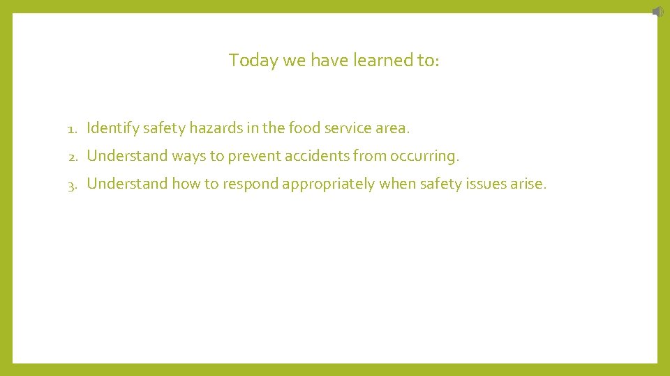 Today we have learned to: 1. Identify safety hazards in the food service area.