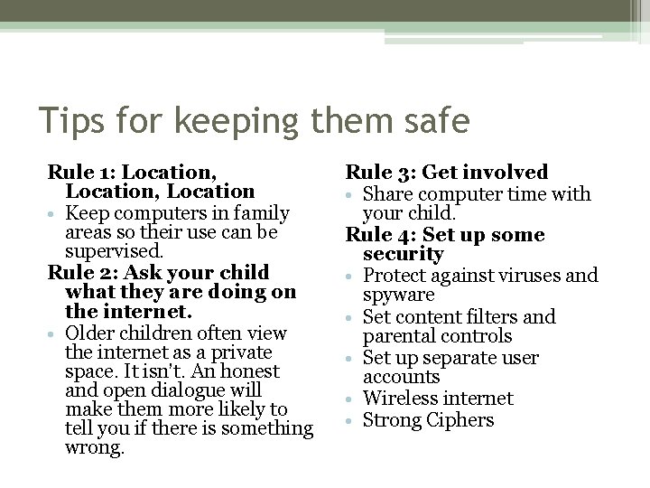 Tips for keeping them safe Rule 1: Location, Location • Keep computers in family Tips for keeping them safe Rule 1: Location, Location • Keep computers in family