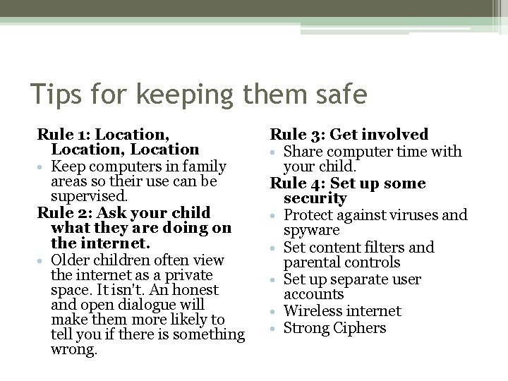 Tips for keeping them safe Rule 1: Location, Location • Keep computers in family