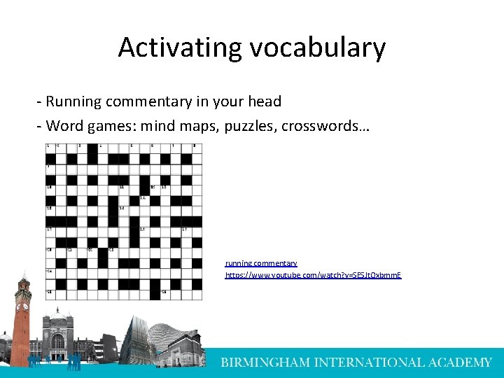 Activating vocabulary - Running commentary in your head - Word games: mind maps, puzzles,