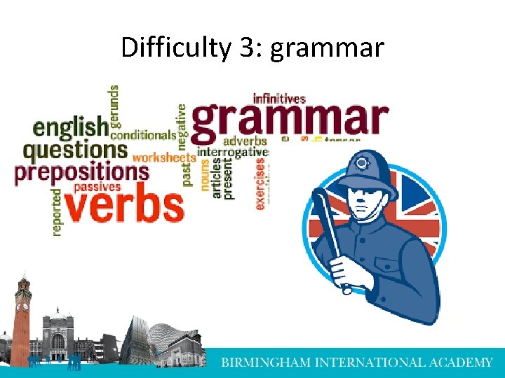 Difficulty 3: grammar 