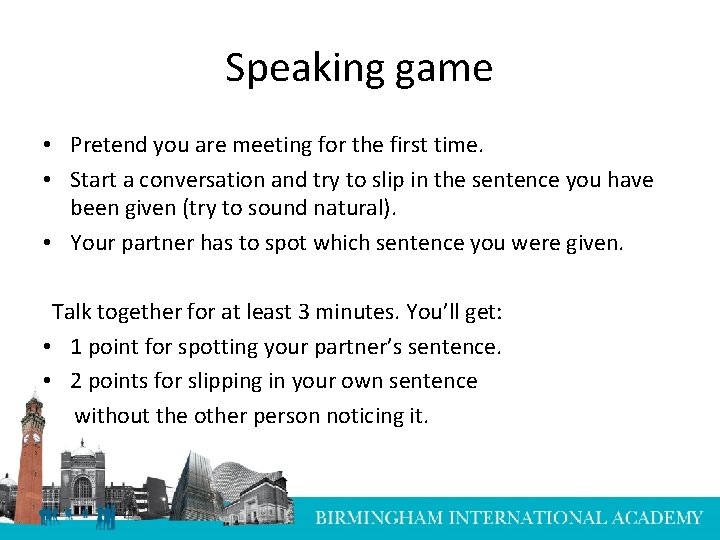 Speaking game • Pretend you are meeting for the first time. • Start a