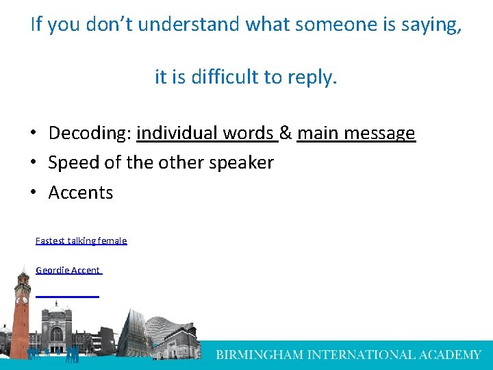 If you don’t understand what someone is saying, it is difficult to reply. •