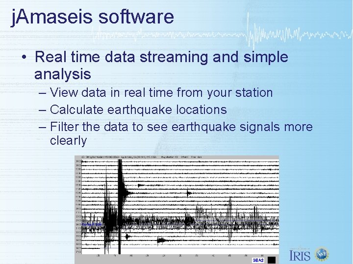 j. Amaseis software • Real time data streaming and simple analysis – View data j. Amaseis software • Real time data streaming and simple analysis – View data