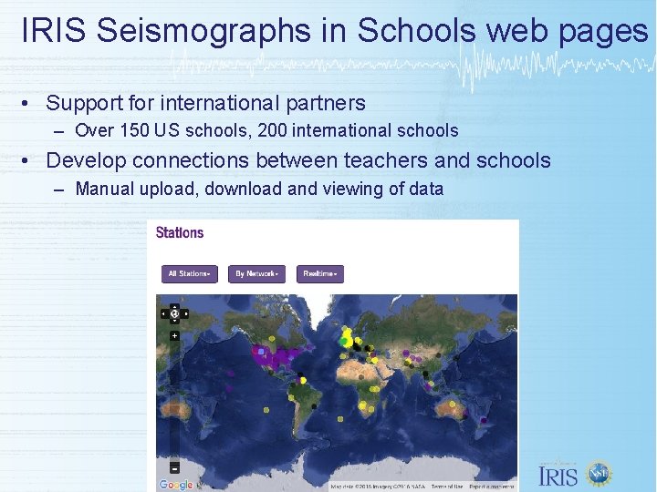 IRIS Seismographs in Schools web pages • Support for international partners – Over 150 IRIS Seismographs in Schools web pages • Support for international partners – Over 150