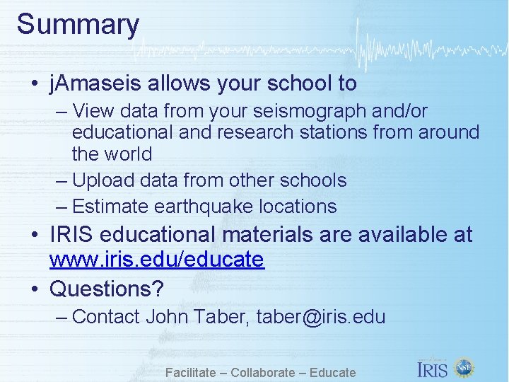 Summary • j. Amaseis allows your school to – View data from your seismograph Summary • j. Amaseis allows your school to – View data from your seismograph