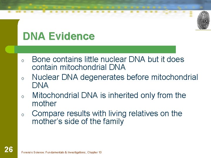 DNA Evidence o o 26 Bone contains little nuclear DNA but it does contain