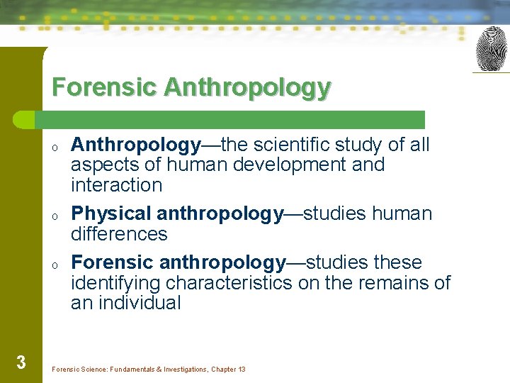 Forensic Anthropology o o o 3 Anthropology—the scientific study of all aspects of human