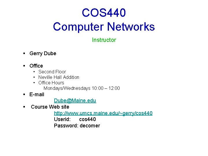 COS 440 Computer Networks Instructor § Gerry Dube § Office • Second Floor •
