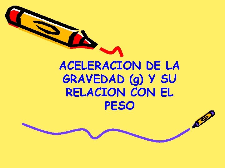 ACELERACION DE LA GRAVEDAD (g) Y SU RELACION CON EL PESO 