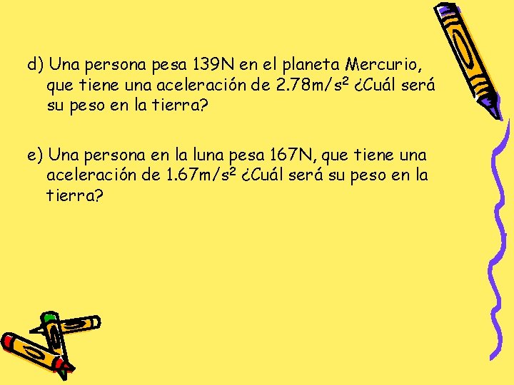 d) Una persona pesa 139 N en el planeta Mercurio, que tiene una aceleración