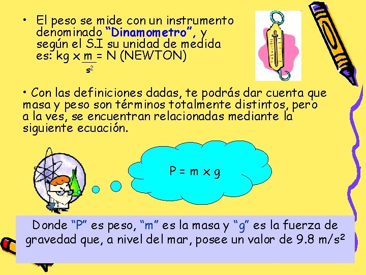  • El peso se mide con un instrumento denominado “Dinamometro”, y según el
