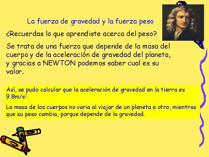 La fuerza de gravedad y la fuerza peso ¿Recuerdas lo que aprendiste acerca del
