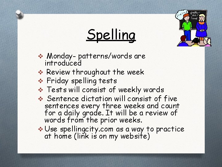 Spelling v Monday- patterns/words are introduced v Review throughout the week v Friday spelling