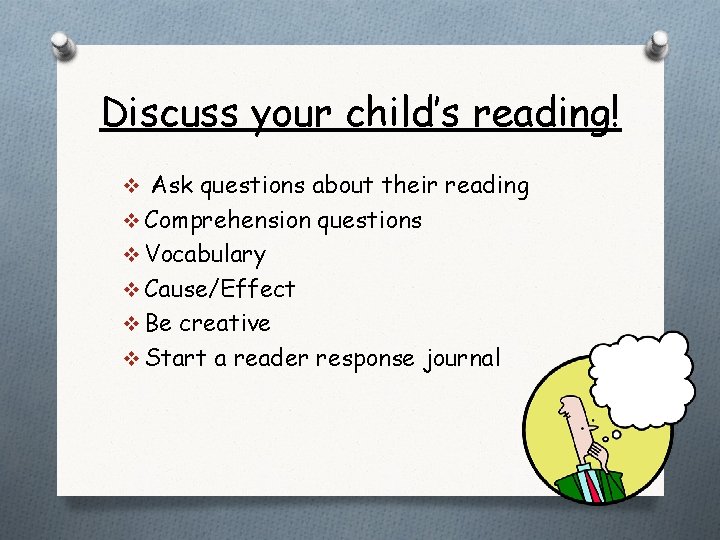 Discuss your child’s reading! v Ask questions about their reading v Comprehension questions v