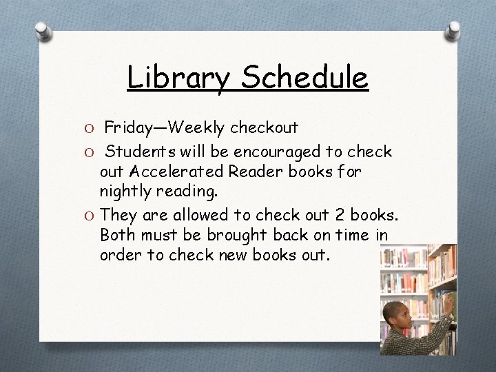 Library Schedule O Friday—Weekly checkout O Students will be encouraged to check out Accelerated