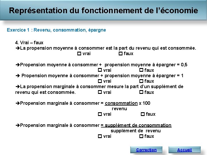 Représentation du fonctionnement de l’économie Exercice 1 : Revenu, consommation, épargne 4. Vrai –