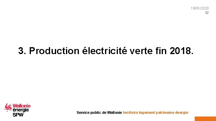 19/01/2020 12 3. Production électricité verte fin 2018. Service public de Wallonie territoire logement