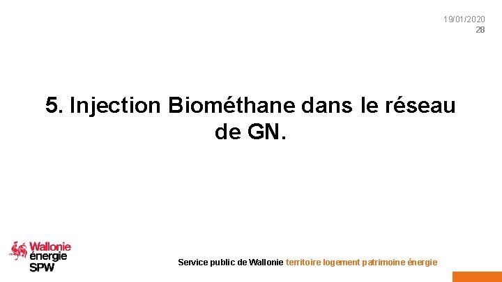 19/01/2020 28 5. Injection Biométhane dans le réseau de GN. Service public de Wallonie