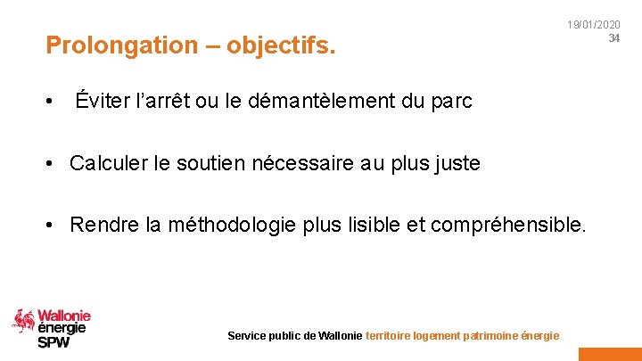 Prolongation – objectifs. 19/01/2020 34 • Éviter l’arrêt ou le démantèlement du parc •