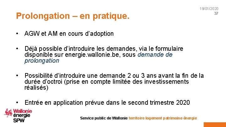 Prolongation – en pratique. 19/01/2020 37 • AGW et AM en cours d’adoption •