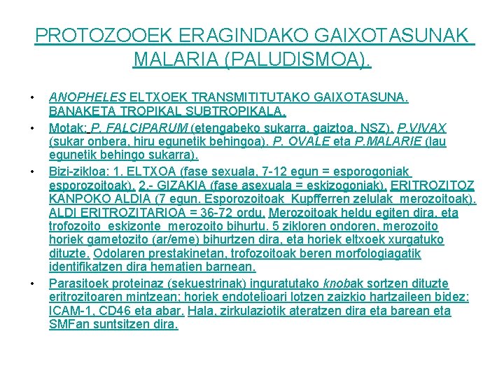 PROTOZOOEK ERAGINDAKO GAIXOTASUNAK MALARIA (PALUDISMOA). • • ANOPHELES ELTXOEK TRANSMITITUTAKO GAIXOTASUNA. BANAKETA TROPIKAL SUBTROPIKALA.