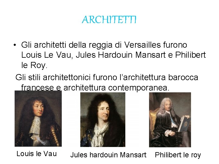 ARCHITETTI • Gli architetti della reggia di Versailles furono Louis Le Vau, Jules Hardouin