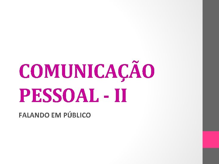 COMUNICAÇÃO PESSOAL - II FALANDO EM PÚBLICO 