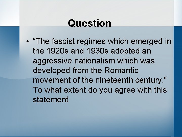 Question • “The fascist regimes which emerged in the 1920 s and 1930 s