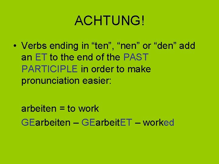 ACHTUNG! • Verbs ending in “ten”, “nen” or “den” add an ET to the