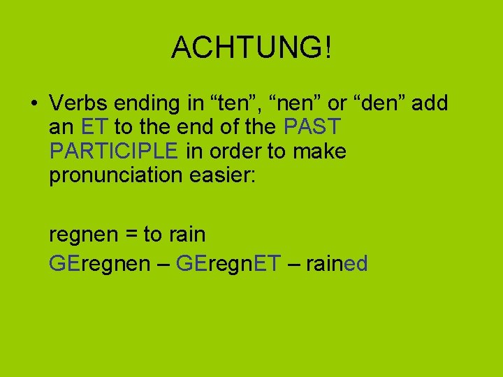 ACHTUNG! • Verbs ending in “ten”, “nen” or “den” add an ET to the