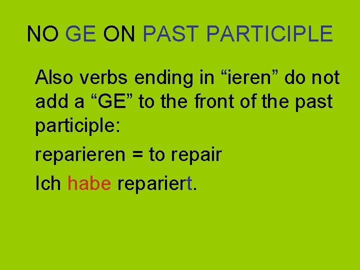 NO GE ON PAST PARTICIPLE Also verbs ending in “ieren” do not add a