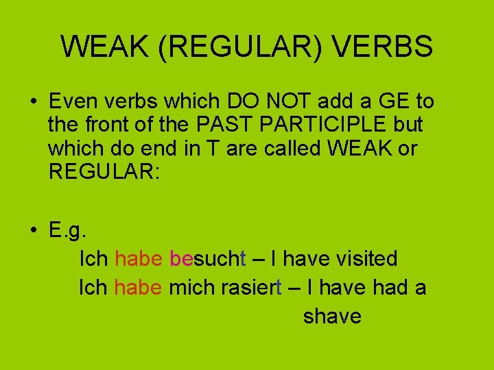 WEAK (REGULAR) VERBS • Even verbs which DO NOT add a GE to the