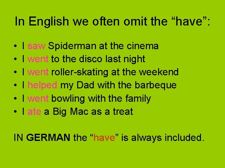 In English we often omit the “have”: • • • I saw Spiderman at