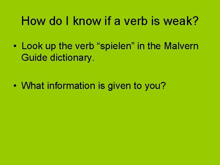 How do I know if a verb is weak? • Look up the verb