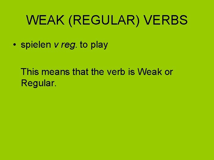 WEAK (REGULAR) VERBS • spielen v reg. to play This means that the verb