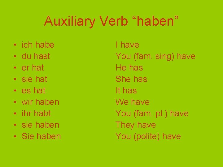 Auxiliary Verb “haben” • • • ich habe du hast er hat sie hat