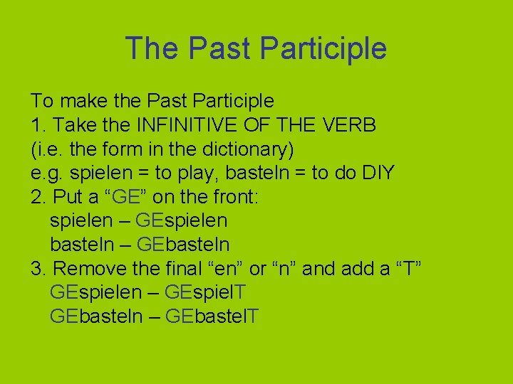 The Past Participle To make the Past Participle 1. Take the INFINITIVE OF THE