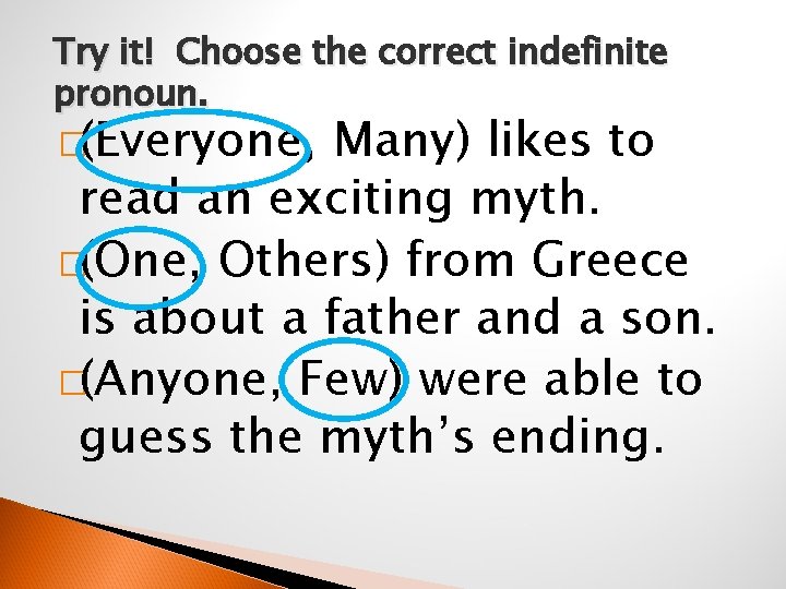 Try it! Choose the correct indefinite pronoun. �(Everyone, Many) likes to read an exciting