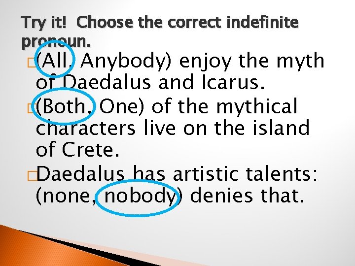 Try it! Choose the correct indefinite pronoun. �(All, Anybody) enjoy the myth of Daedalus