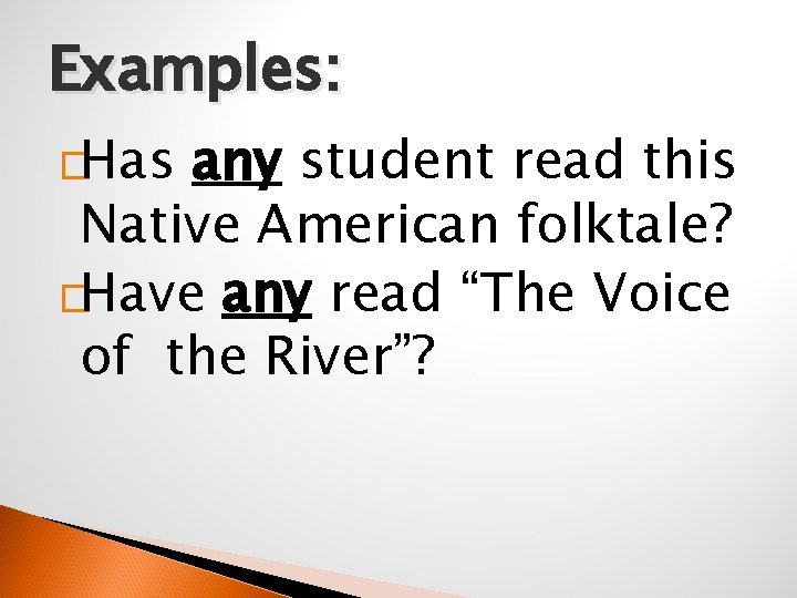 Examples: �Has any student read this Native American folktale? �Have any read “The Voice