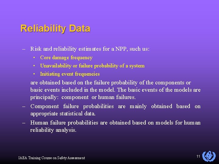Reliability Data – Risk and reliability estimates for a NPP, such us: • Core
