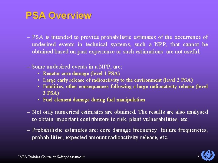PSA Overview – PSA is intended to provide probabilistic estimates of the occurrence of