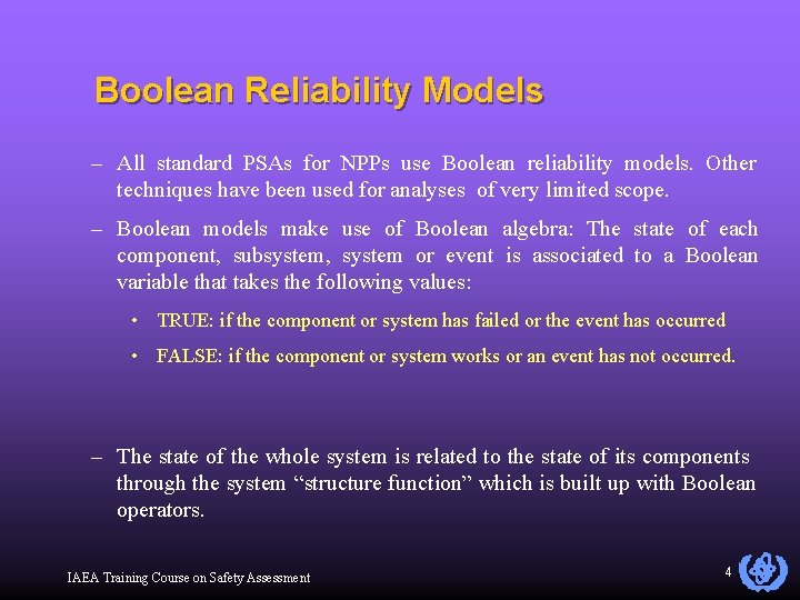 Boolean Reliability Models – All standard PSAs for NPPs use Boolean reliability models. Other