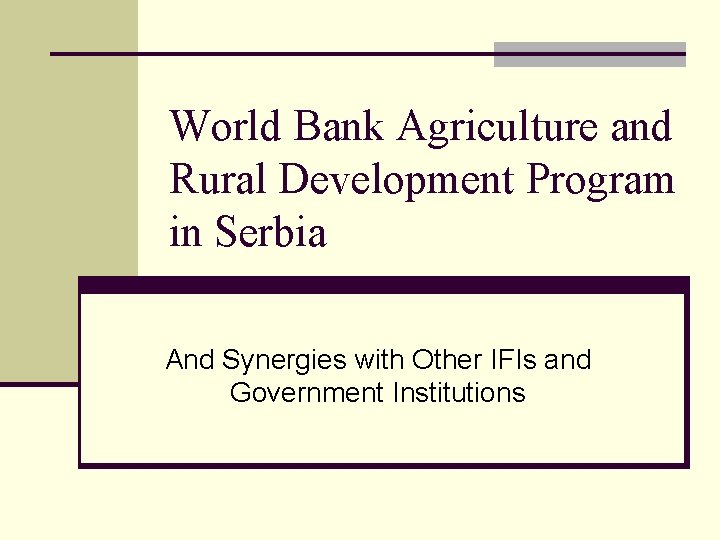 World Bank Agriculture and Rural Development Program in Serbia And Synergies with Other IFIs