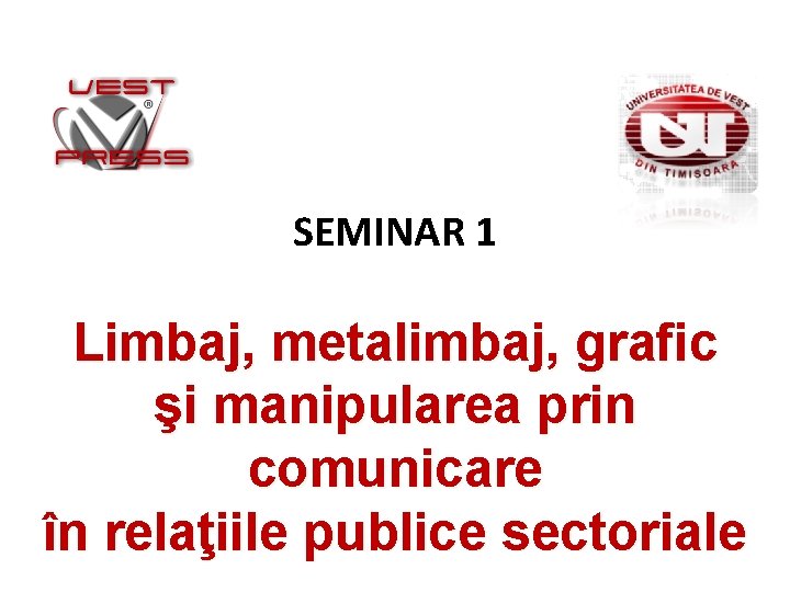 SEMINAR 1 Limbaj, metalimbaj, grafic şi manipularea prin comunicare în relaţiile publice sectoriale 